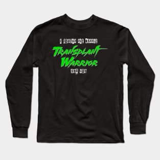 Transplant warrior i fought the battle and won Long Sleeve T-Shirt